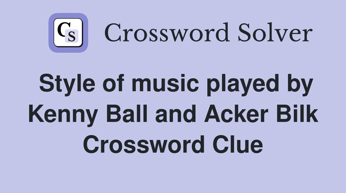 Style of music played by Kenny Ball and Acker Bilk Crossword Clue